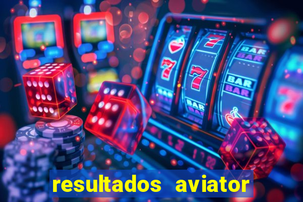 resultados aviator estrela bet